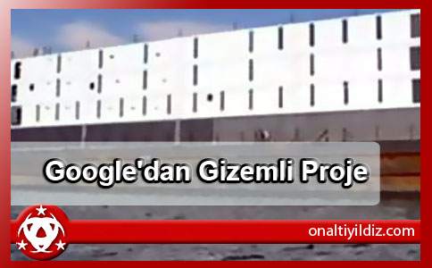 Google'dan Gizemli Proje