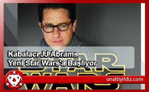 Kabalacı JJ Abrams Yeni Star Wars'a Başlıyor