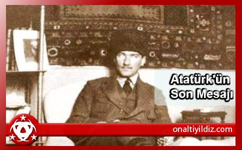 Atatürk'ün Son Mesajı