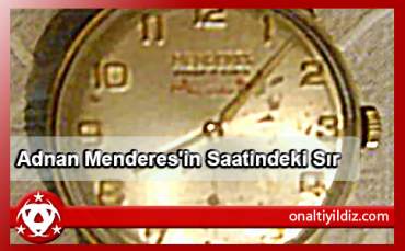Adnan Menderes'in Saatindeki Sır