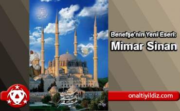 Benefşe'nin Yeni Eseri: Mimar Sinan
