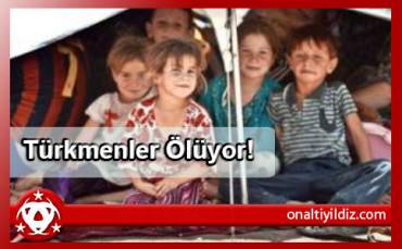 Türkmenler Ölüyor!