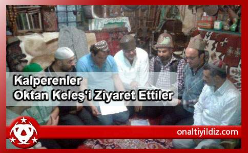 Kalperenler Oktan Keleş'i Ziyaret Ettiler