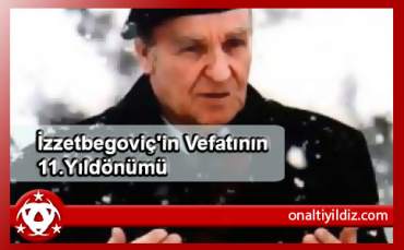 İzzetbegoviç'in Vefatının 11.Yıldönümü