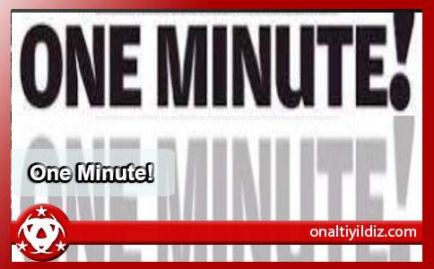 One Minute!