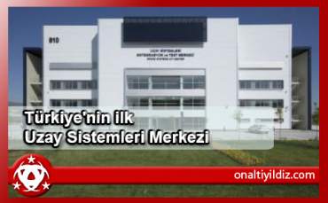 Türkiye'nin ilk Uzay Sistemleri Merkezi