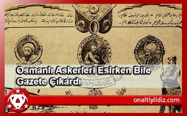 Osmanlı Askerleri Esirken Bile Gazete Çıkardı