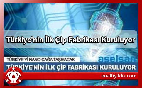 Türkiye'nin İlk Çip Fabrikası Kuruluyor