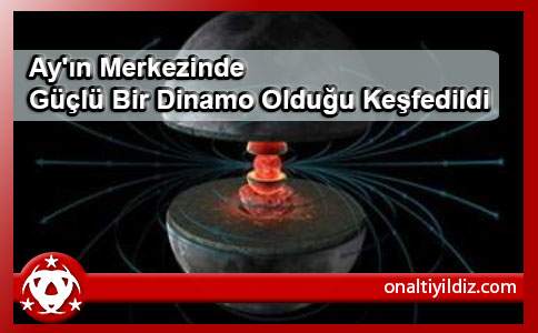 Ay'ın Merkezinde Güçlü Bir Dinamo Olduğu Keşfedildi