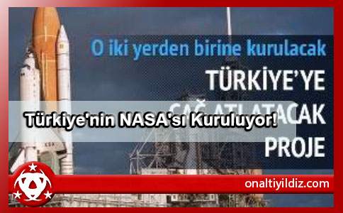 Türkiye'nin NASA'sı Kuruluyor!