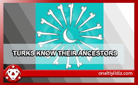TURKS  KNOW THEIR ANCESTORS