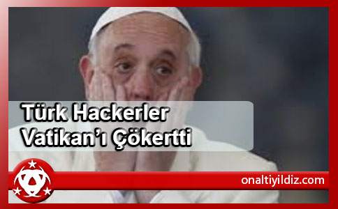 Türk Hackerler Vatikan’ı Çökertti