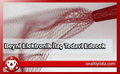 Beyni Elektronik İlaç Tedavi Edecek