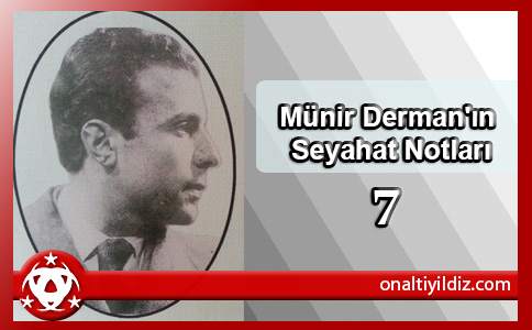 Dr. Münir Derman'ın Seyahat Notları-7