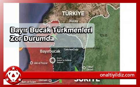 Bayır Bucak Türkmenleri Zor Durumda
