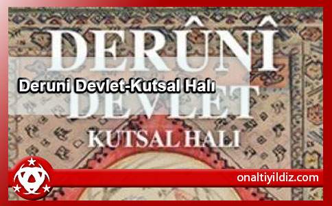 Deruni Devlet-Kutsal Halı