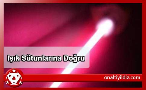 Işık Sütunlarına Doğru