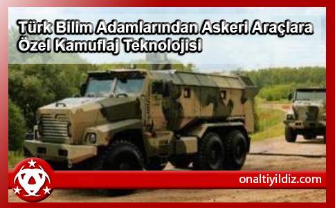 Türk Bilim Adamlarından Askeri Araçlara Özel Kamuflaj Teknolojisi