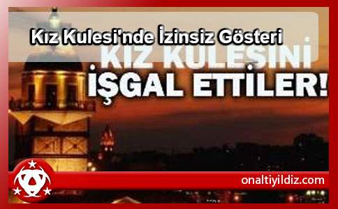 Kız Kulesi'nde İzinsiz Gösteri