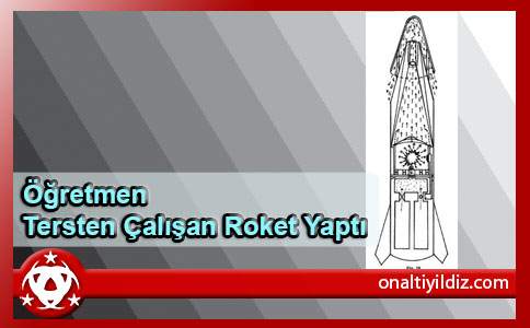 Öğretmen Tersten Çalışan Roket Yaptı