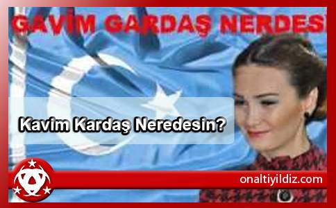 Kavim Kardaş Neredesin?