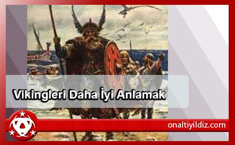 Vikingleri Daha İyi Anlamak