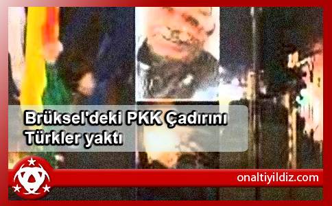 Brüksel'deki PKK Çadırını Türkler yaktı