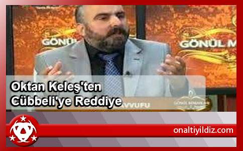 Oktan Keleş'ten Cübbeli'ye Reddiye