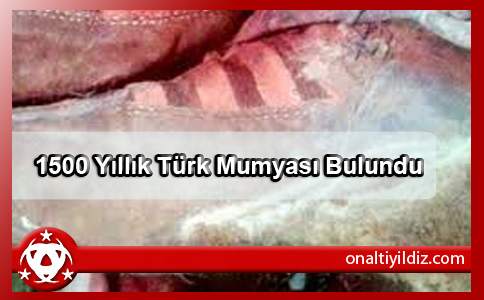 1500 Yıllık Türk Mumyası Bulundu