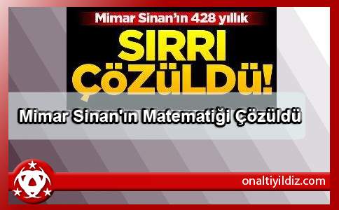 Mimar Sinan'ın Matematiği Çözüldü