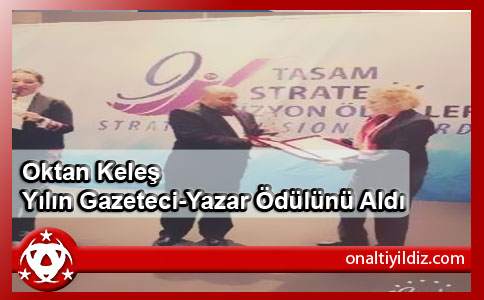 Oktan Keleş Yılın Gazeteci-Yazar Ödülünü Aldı