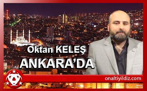 Oktan Keleş Ankara'daydı