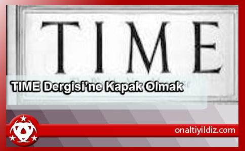 TIME Dergisi’ne Kapak Olmak