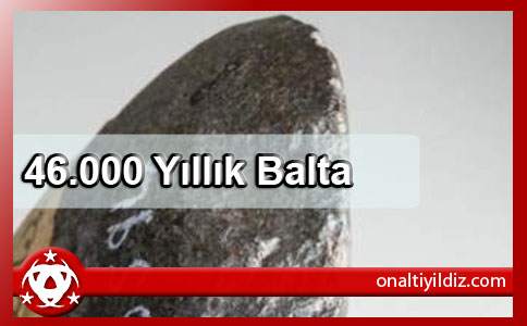  46.000 Yıllık Balta