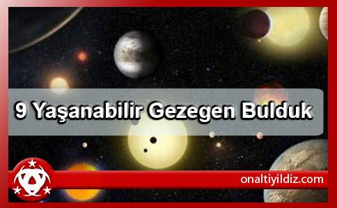  9 Yaşanabilir Gezegen Bulduk