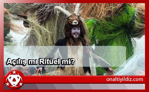 Açılış mı Ritüel mi?