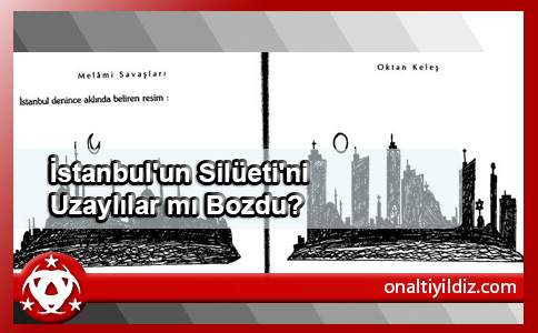 İstanbul'un Silüeti'ni Uzaylılar mı Bozdu?