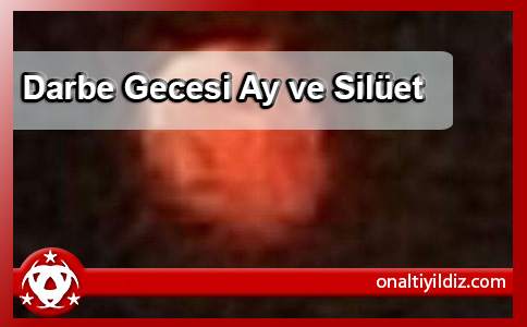 Darbe Gecesi Ay ve Silüet