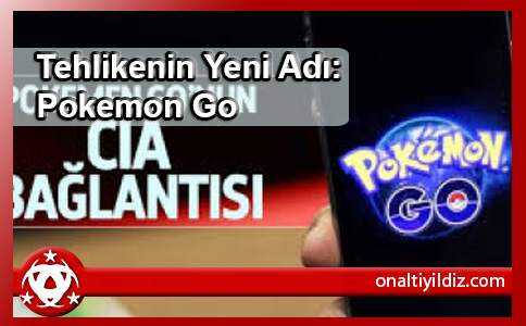 Tehlikenin Yeni Adı: Pokemon Go