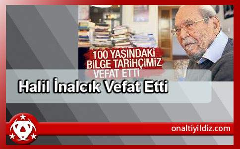 Halil İnalcık Vefat Etti