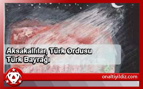 Aksakallılar-Ordu-Türk Bayrağı