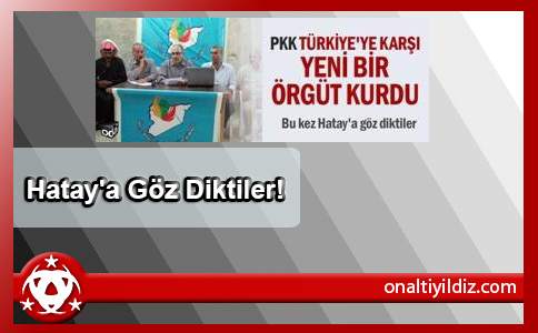 Hatay'a Göz Diktiler!