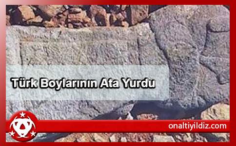 Türk Boylarının Ata Yurdu