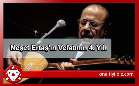 Neşet Ertaş'ın Vefatının 4. Yılı
