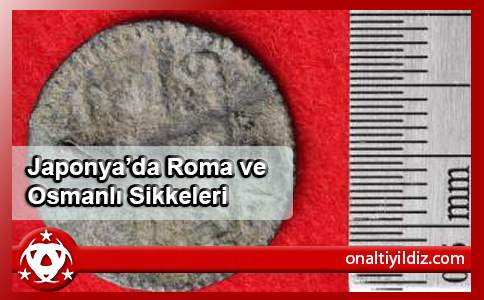 Japonya’da Roma ve Osmanlı Sikkeleri