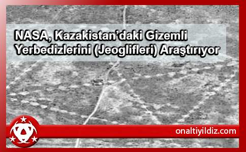 NASA, Kazakistan’daki Gizemli Yerbedizlerini (Jeoglifleri) Araştırıyor