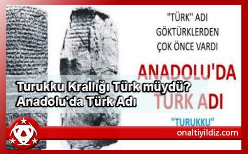 Turukku Krallığı Türk müydü? Anadolu'da Türk Adı