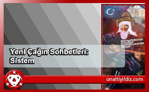 Yeni Çağın Sohbetleri: Sistem