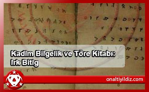 Kadim Bilgelik ve Töre Kitabı: Irk Bitig