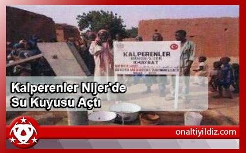 Kalperenler Nijer'de Su Kuyusu Açtı
